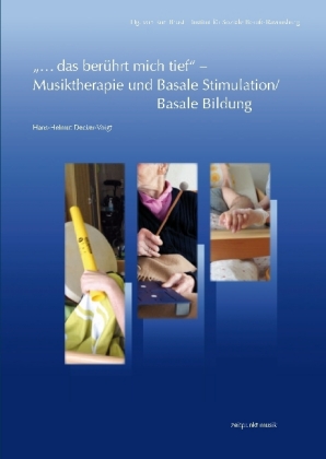 Decker-Voigt:  "...das berührt mich tief" - Musiktherapie und Basale Stimulation/Basale Bildung .