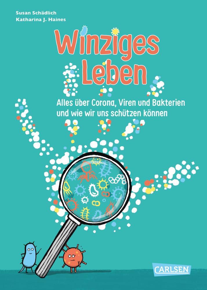 Schädlich: Winziges Leben. Alles über Corona, Viren und Bakterien – und wie wir uns schützen können
