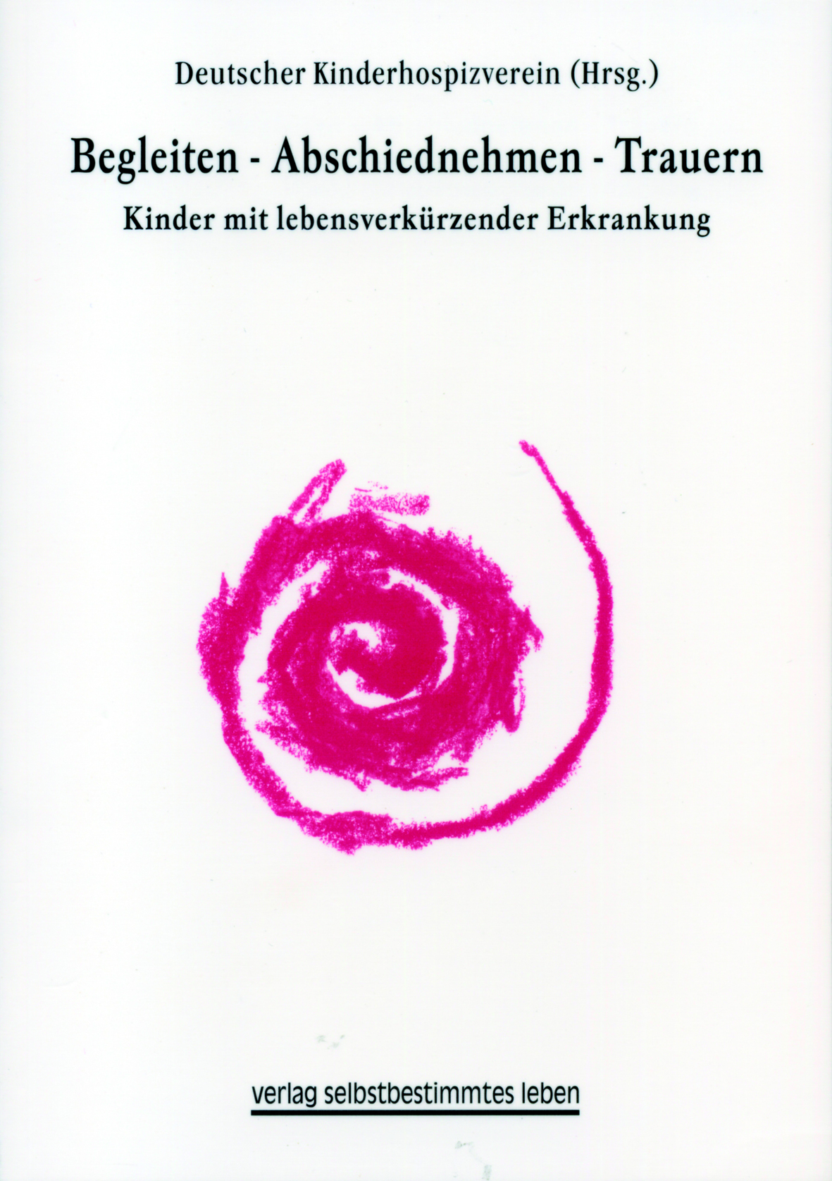 Deutscher Kinderhospizverein (Hrsg.): Begleiten – Abschiednehmen - Trauern