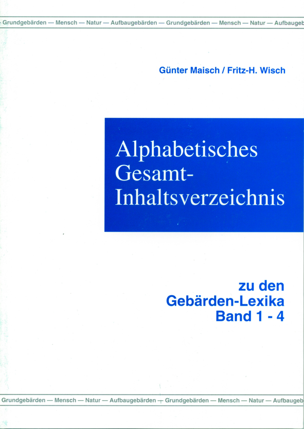 Maisch/Wisch: Alphabetisches Gesamt-Inhaltsverzeichnis zu den Gebärden-Lexika