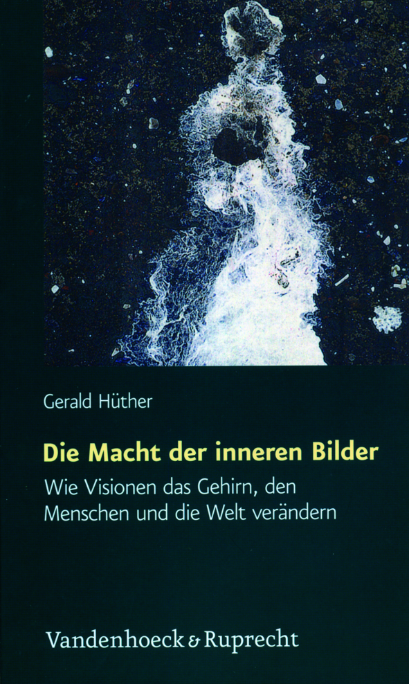 Hüther: Die Macht der inneren Bilder