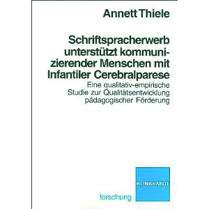 Thiele: Schriftspracherwerb unterstützt kommunizierender Menschen mit Infantiler Cerebralparase
