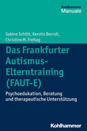Schlitt/Berndt/Freitag: Das Frankfurter Autismus-Elterntraining (FAUT-E)