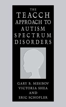Mesibov/Shea/Schopler: The TEACCH Approach to Autism Spectrum Disorders