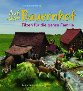 Reinhard: Auf dem Bauernhof - Filzen für die ganze Familie