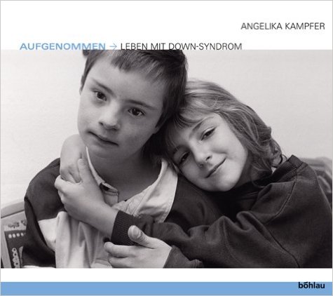 Angelika Kampfer: Aufgenommen - Leben mit Down Syndrom
